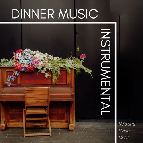 Dinner Music Instrumental: Relaxing Piano Music