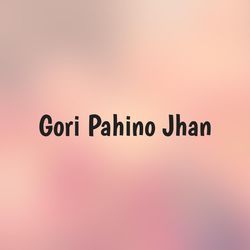 Gori Pahino Jhan-PxsZck17b3o