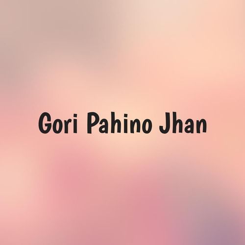 Gori Pahino Jhan