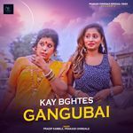 Kay Bghtes Gangubai