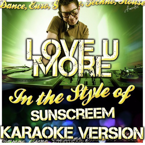 Love U More (In the Style of Sunscreem) [Karaoke Version]