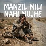 Manzil Mili Nahi Mujhe