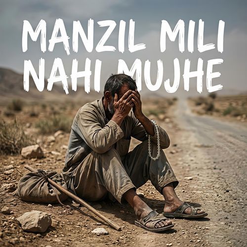 Manzil Mili Nahi Mujhe