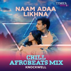 Naam Adaa Likhna (Chill Afrobeats Mix)-Ph0DUzVUe3k