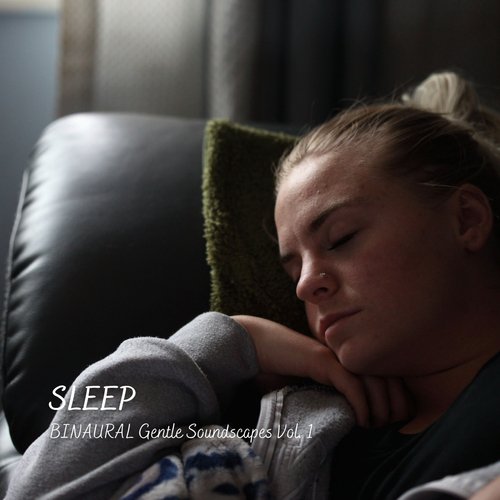 SLEEP: BINAURAL Gentle Soundscapes Vol. 1