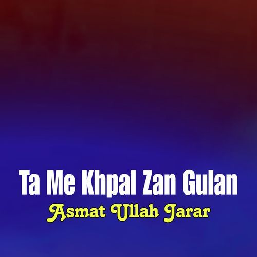 Ta Me Khpal Zan Gulan