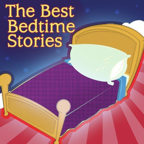 The Best Bedtime Stories - Bed Time Stories For Children Of All Ages