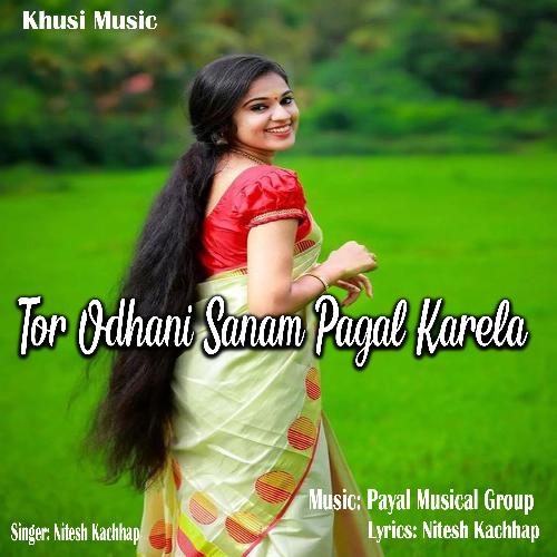 Tor Odhani Sanam Pagal Karela