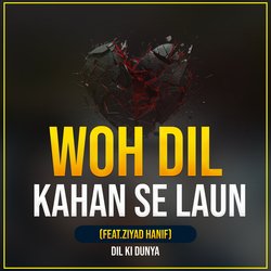 Woh Dil Kahan Se Laun-AyYHcDVielE