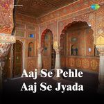 Aaj Se Pehle Aaj Se Jyada