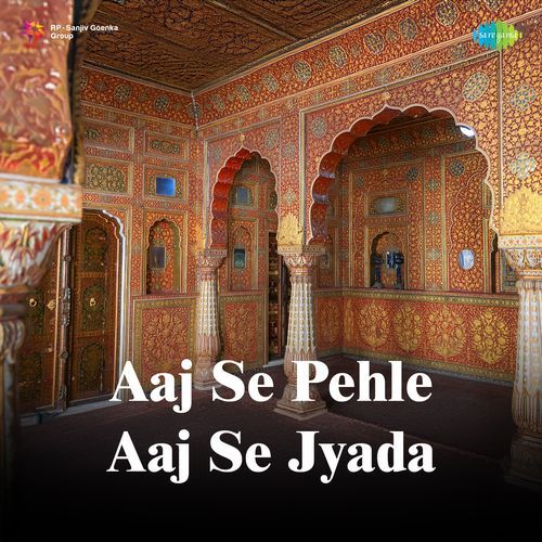 Aaj Se Pehle Aaj Se Jyada