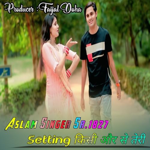 Aslam Singer Sr. 1827, Setting किसी और से तेरी !