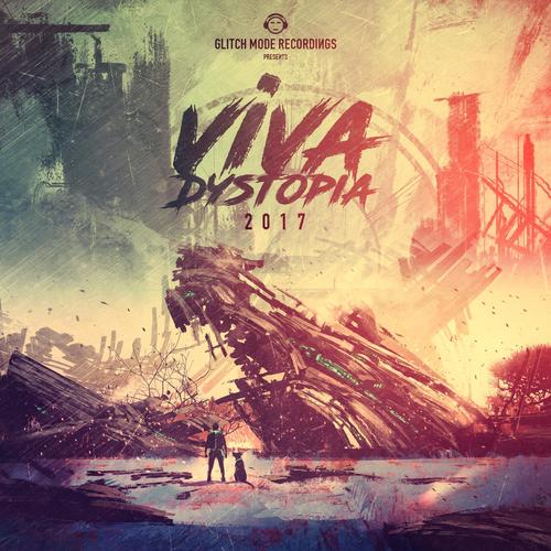 Glitch Mode Recordings Presents: Viva Dystopia 2017