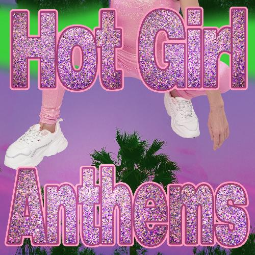 Hot Girl Anthems