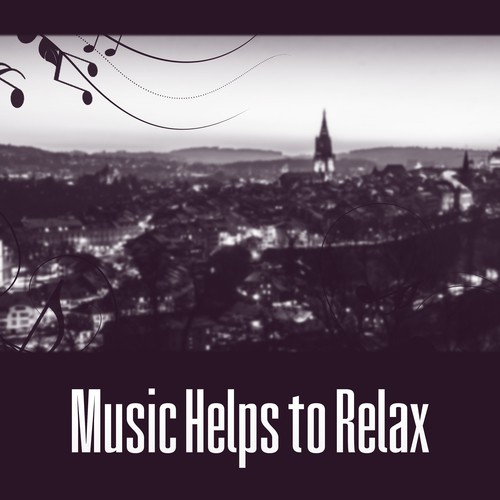 Music Helps to Relax – Instrumental Piano Music, Relaxation Jazz, Chillout, Smooth Jazz Sounds, Calm Night