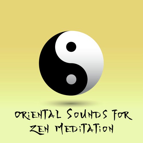 Oriental Sounds for Zen Meditation (Spiritual Journey, Best Buddhist Tracks, Tibetan Mantra, Feng Shui, Tai Chi, Yoga, Relaxation, Sophrology, Spa and Meditation)