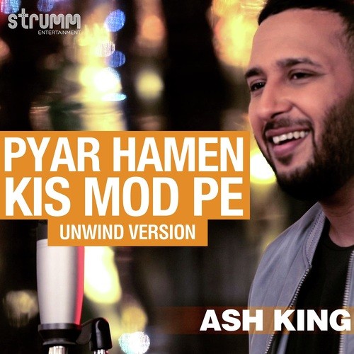 Pyar Hamen Kis Mod Pe - Unwind Version