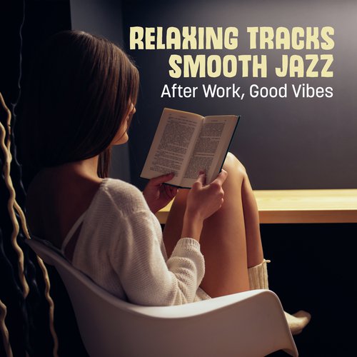 Relaxing Tracks Smooth Jazz (After Work, Good Vibes)