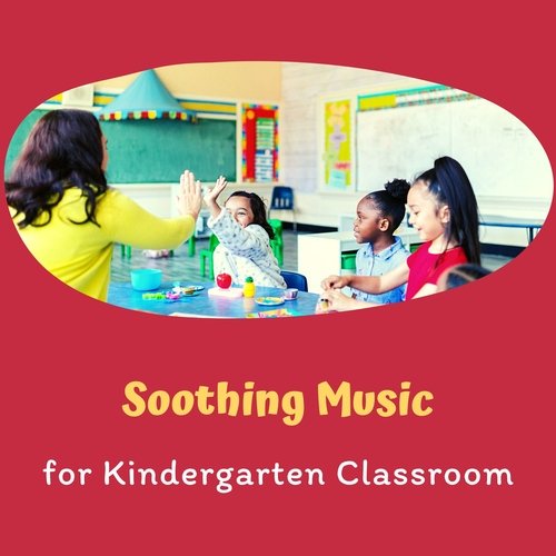 Soothing Music for Kindergarten Classroom