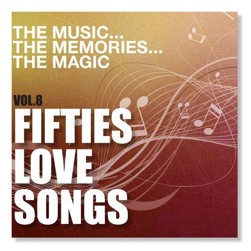The Music the Memories the Magic, Vol. 8 - Fifties Love Songs