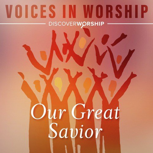 Voices in Worship: Our Great Savior