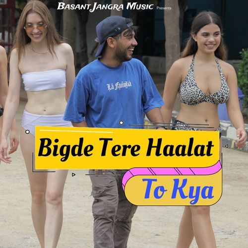 Bigde Tere Haalat To Kya