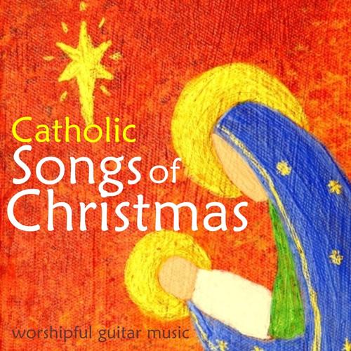 Catholic Songs of Christmas – Worshipful Guitar Music