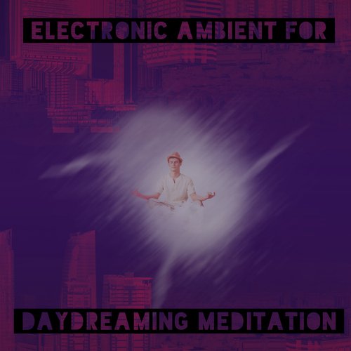 Electronic Ambient for Daydreaming Meditation (Chilling Vibes)