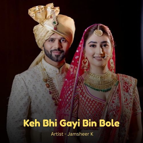 Keh Bhi Gayi Bin Bole