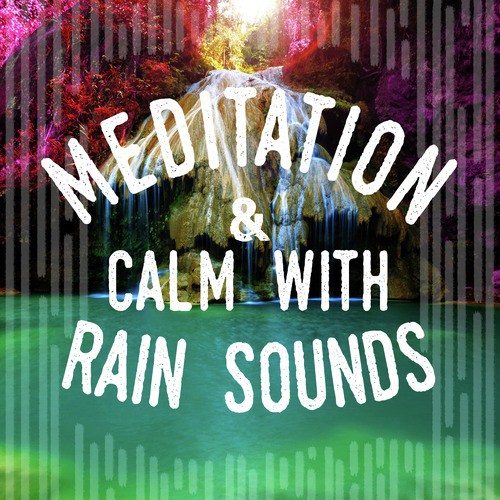 Meditation & Calm with Rain Sounds