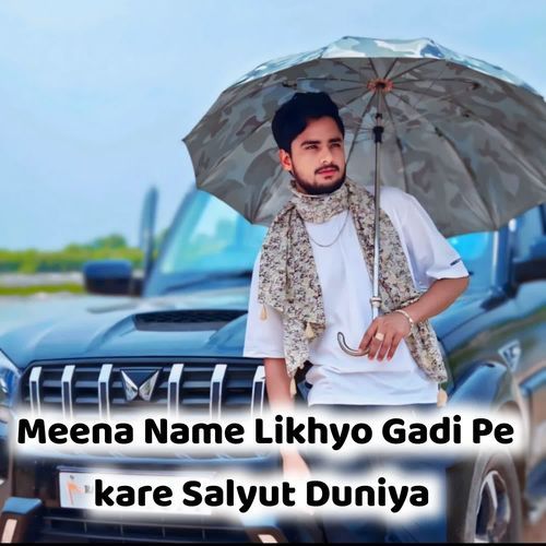 Meena Name Likhyo Gadi Pe kare Salyut Duniya