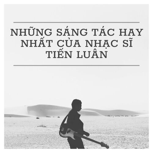 Những Sáng Tác Hay Nhất Của Nhạc Sĩ Tiến Luân