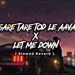 Sare Tare Tod Le Aava x Let Me Down (Slowed Reverb)-PzsPQRhvWFk