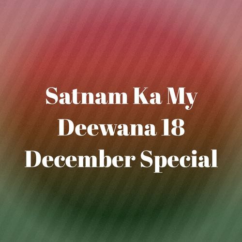 Satnam Ka My Deewana 18 December Special