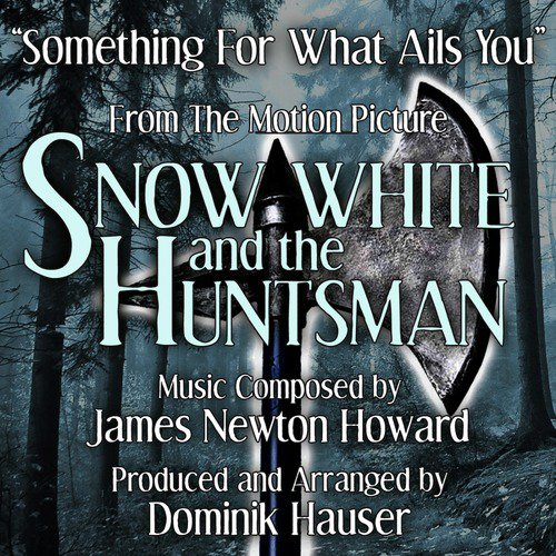 Snow White and the Huntsman: "Something for What Ails You" (James Newton Howard)