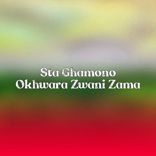 Sta Ghamono Okhwara Zwani Zama