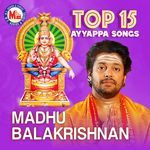 Top 15 Ayyappa Devotional By Madhu Balakrishnan