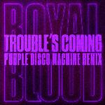 Trouble’s Coming (Purple Disco Machine Remix)