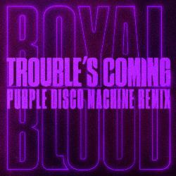 Trouble’s Coming (Purple Disco Machine Remix)