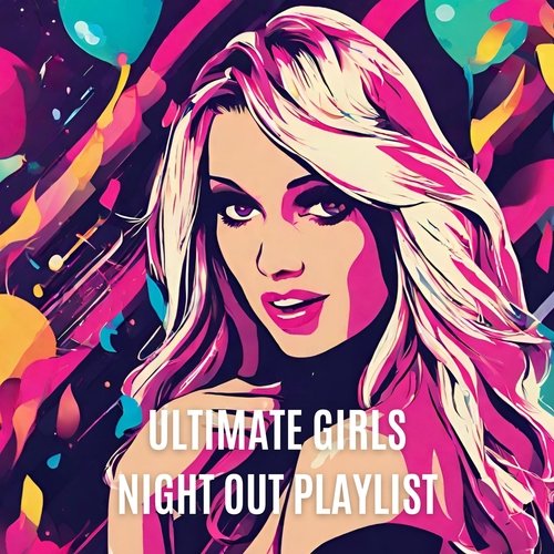 Ultimate Girls Night Out Playlist: Party Anthems_poster_image