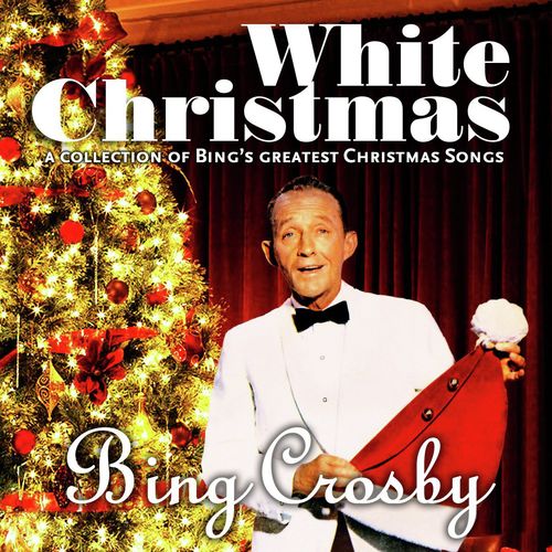 White Christmas (A Collection of Bing's Greatest Christmas Songs)