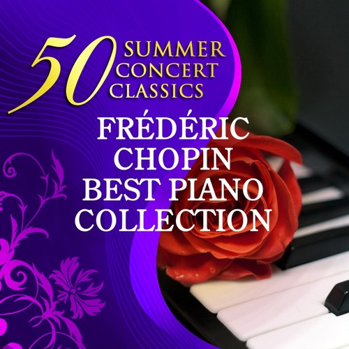 50 Summer Concert Classics: Frédéric Chopin - Best Piano Collection