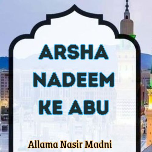 ARSHA NADEEM KE ABU