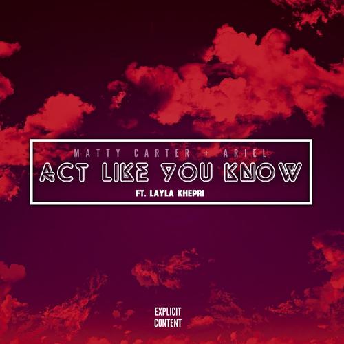 Act Like You Know (feat. Layla Khepri)