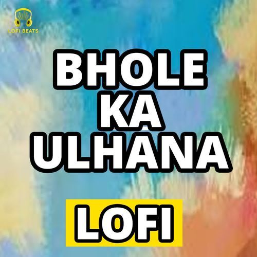 Bhole Ka Ulhana LoFi