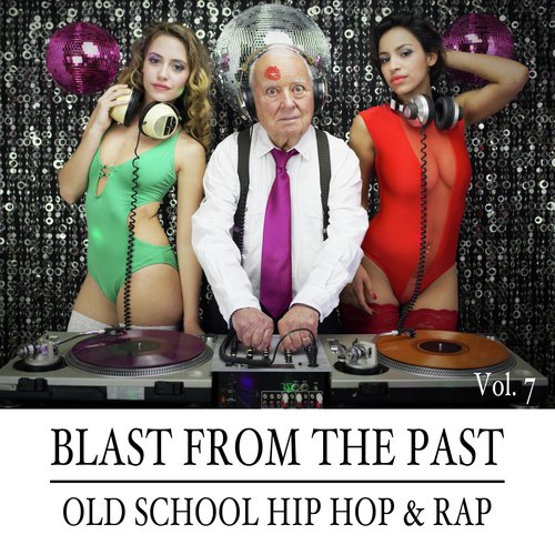 Blast from the Past, Vol. 7: Old School Hip Hop & Rap