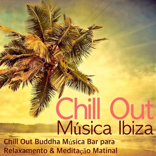 Chill Out Música Ibiza - Chill Out Buddha Música Bar para Relaxamento & Meditação Matinal_poster_image