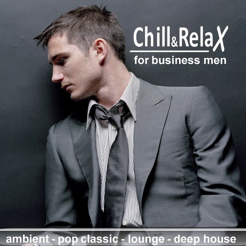 Chill & Relax for Business Men (Ambient, Pop Classic, Lounge, Deep House)