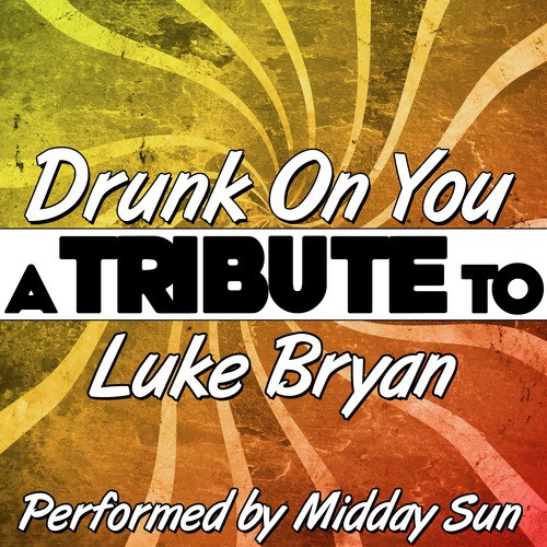 Drunk On You (A Tribute to Luke Bryan) - Single