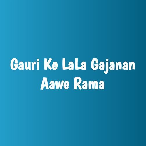Gauri Ke LaLa Gajanan Aawe Rama